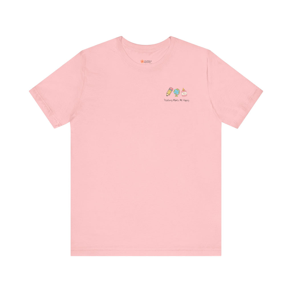 Teaching Makes Me Happy Tee